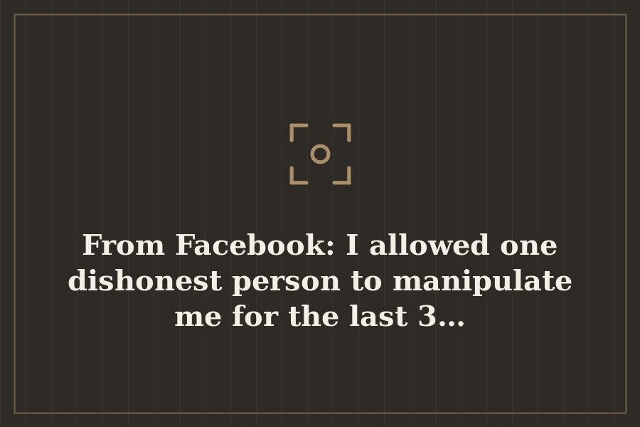 From Facebook: I allowed one dishonest person to manipulate me for the last 3… — cover