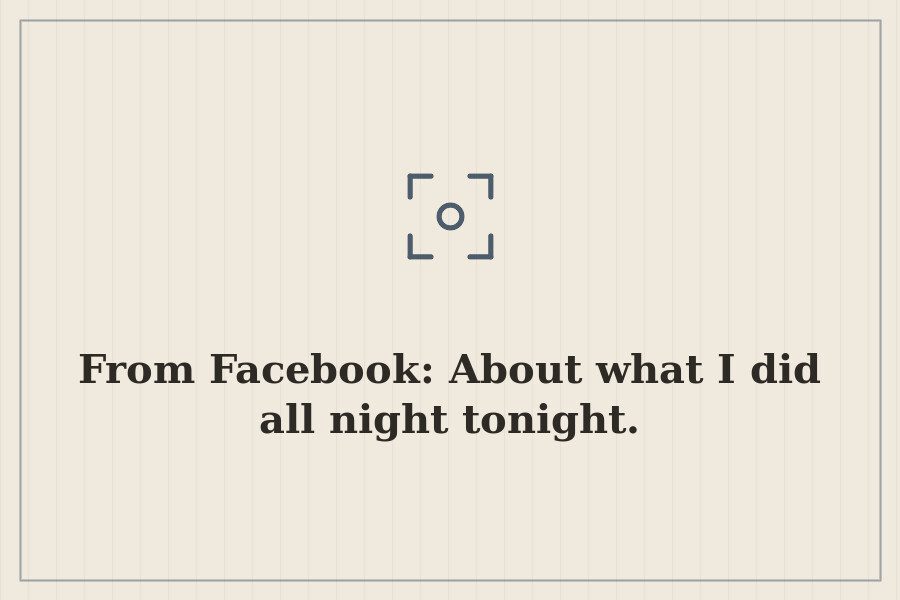 From Facebook: About what I did all night tonight. — cover