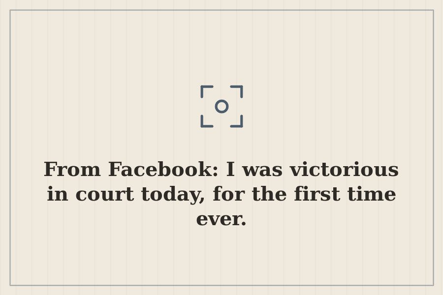 From Facebook: I was victorious in court today, for the first time ever. — cover