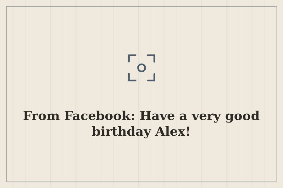 From Facebook: Have a very good birthday Alex! — cover