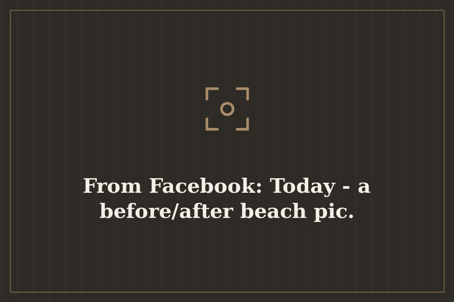 From Facebook: Today a before/after beach pic. — cover