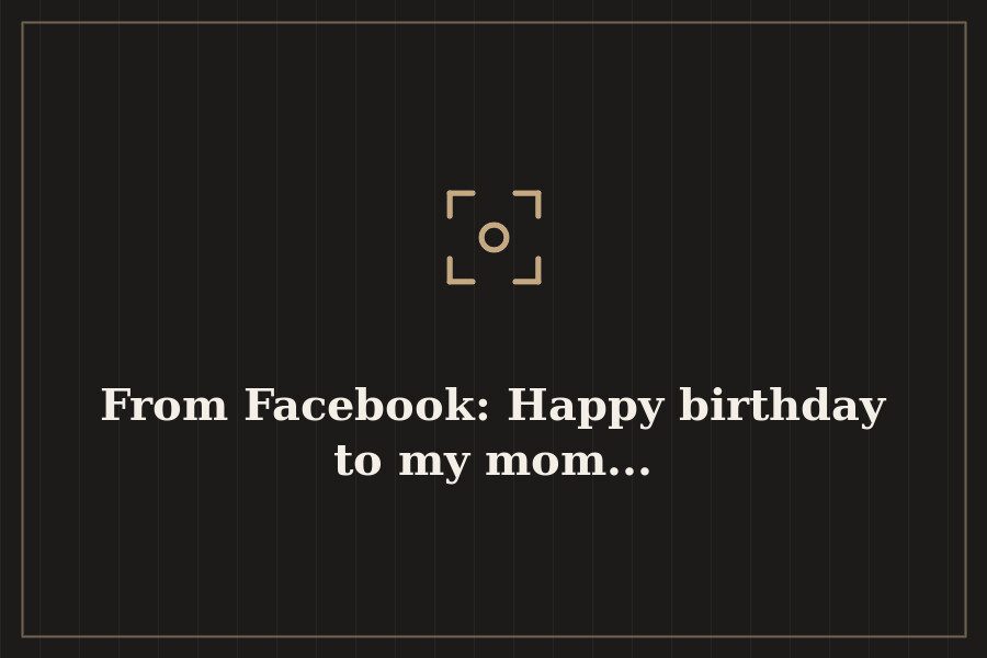 From Facebook: Happy birthday to my mom... — cover