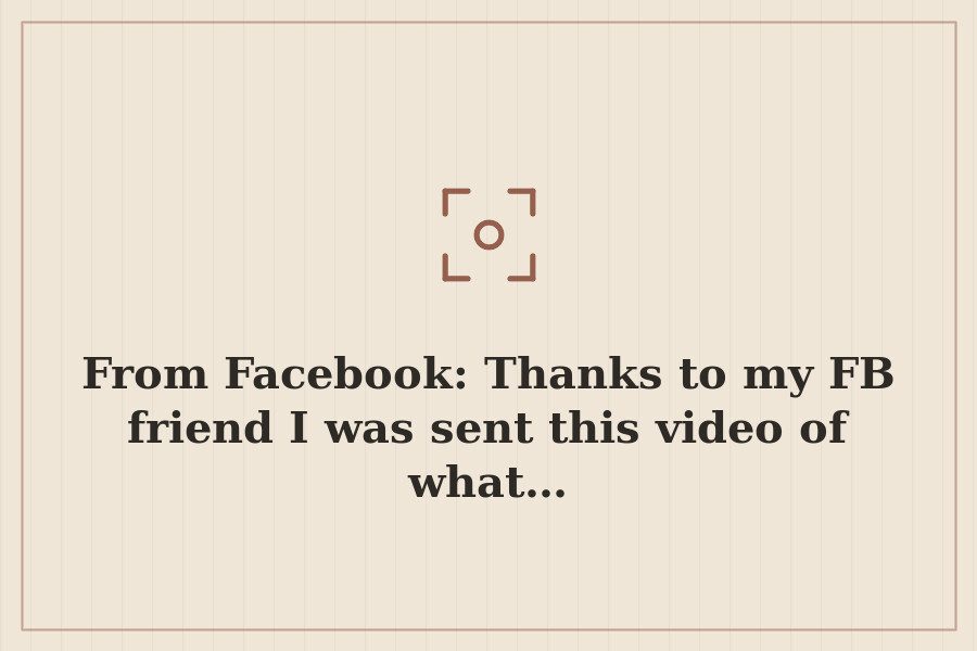 From Facebook: Thanks to my FB friend I was sent this video of what… — cover