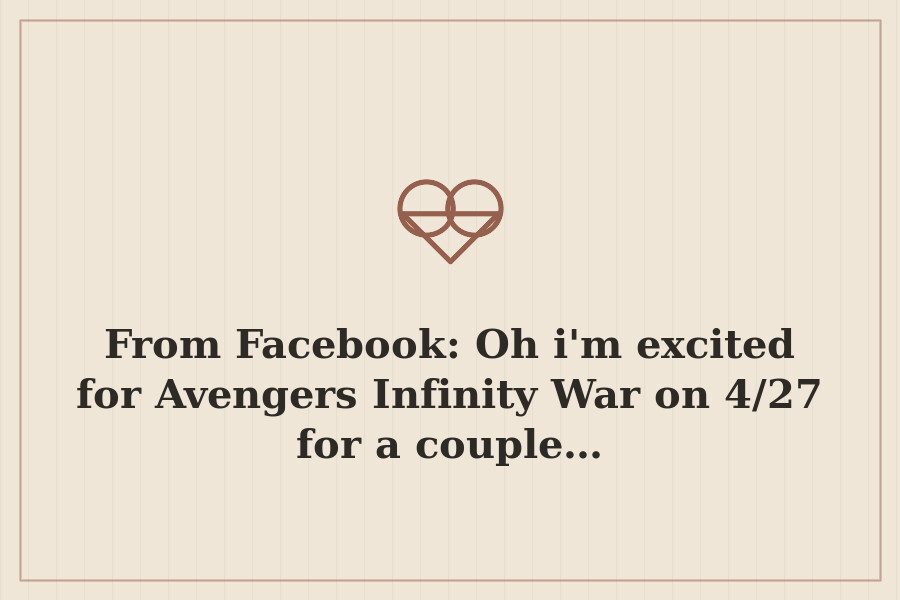 From Facebook: Oh i'm excited for Avengers Infinity War on 4/27 for a couple… — cover