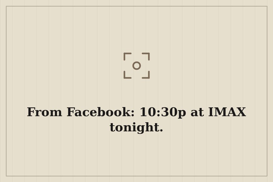 From Facebook: 10:30p at IMAX tonight. — cover