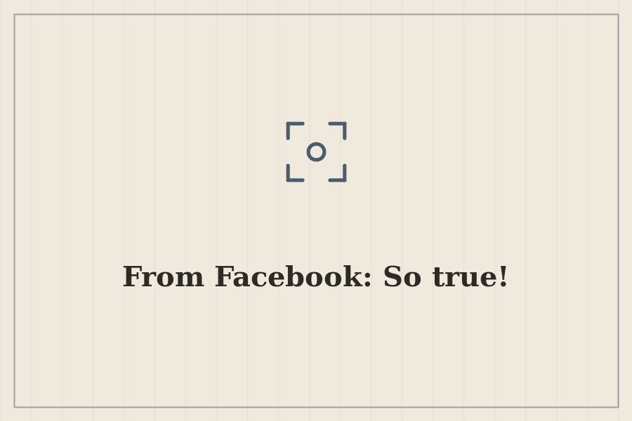 From Facebook: So true! — cover