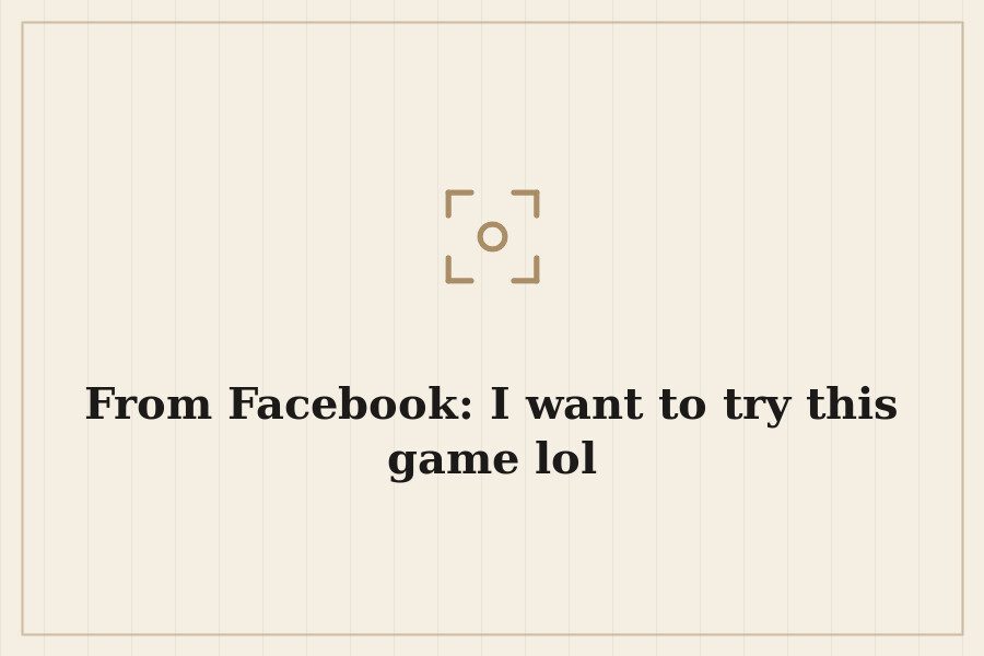 From Facebook: I want to try this game lol — cover