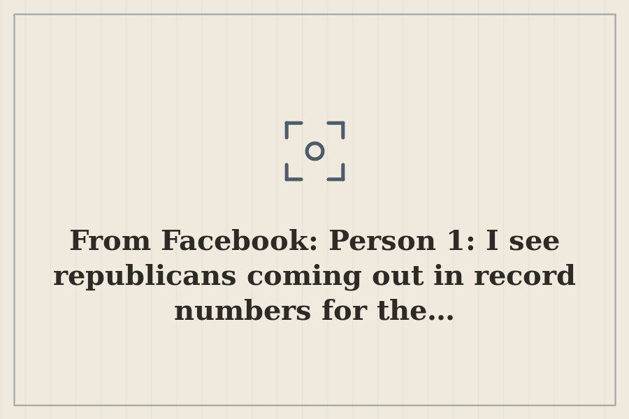 From Facebook: Person 1: I see republicans coming out in record numbers for the… — cover