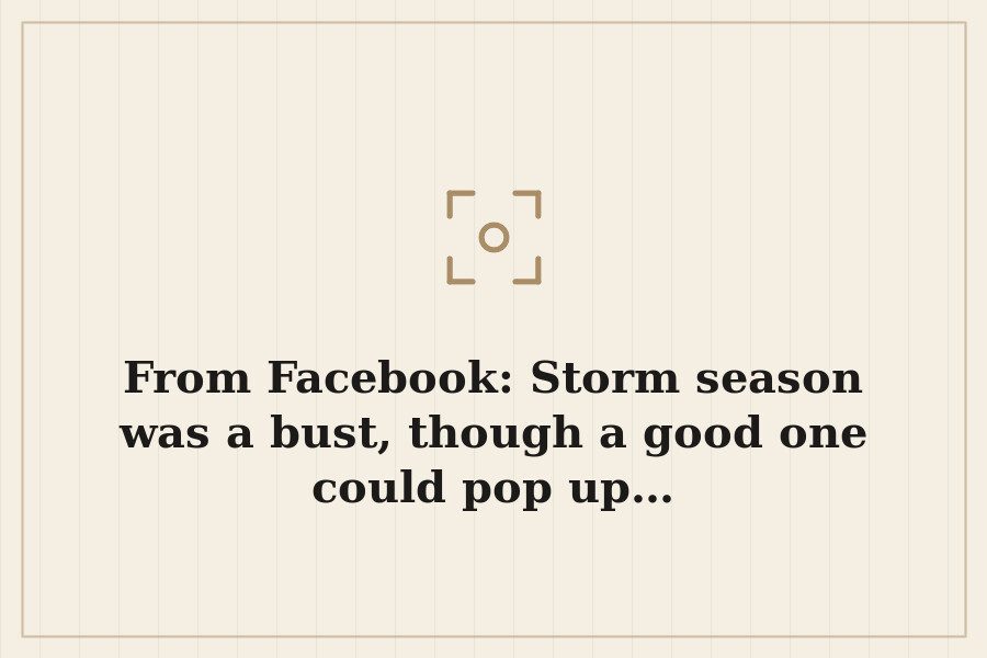 From Facebook: Storm season was a bust, though a good one could pop up… — cover