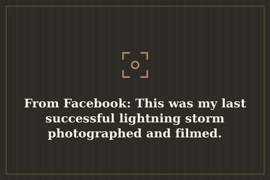 From Facebook: This was my last successful lightning storm photographed and filmed. — cover