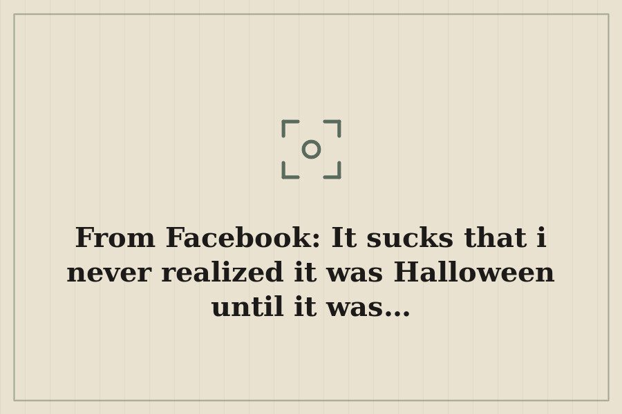 From Facebook: It sucks that i never realized it was Halloween until it was… — cover