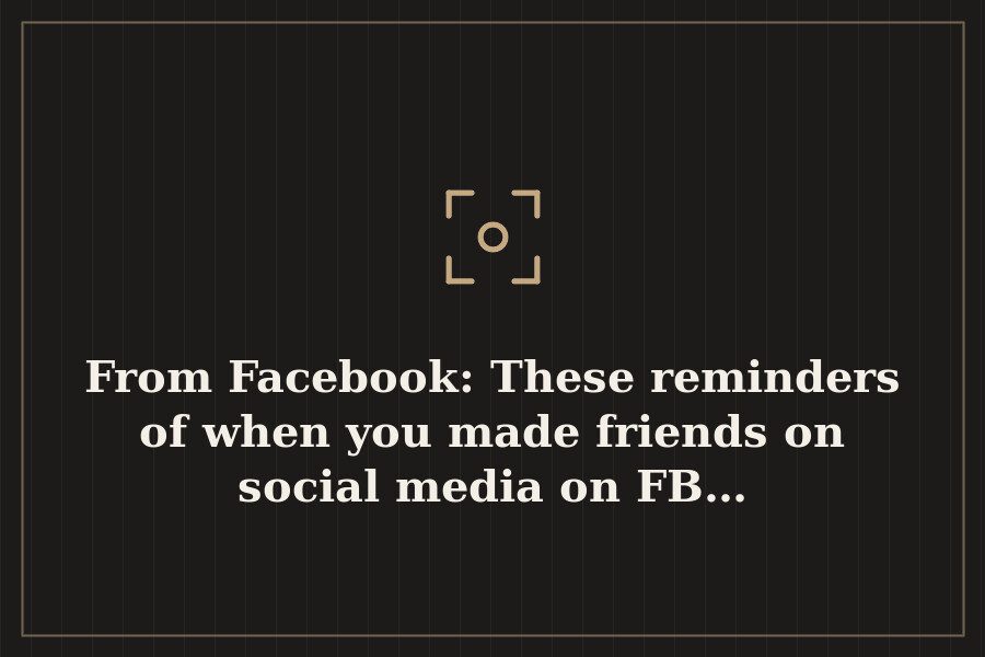 From Facebook: These reminders of when you made friends on social media on FB… — cover