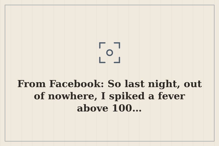 From Facebook: So last night, out of nowhere, I spiked a fever above 100… — cover