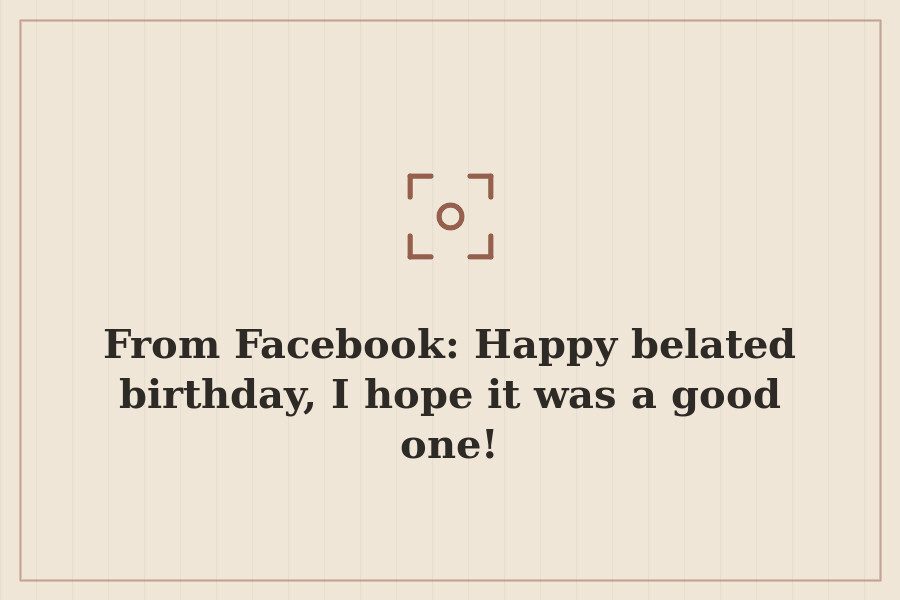 From Facebook: Happy belated birthday, I hope it was a good one! — cover