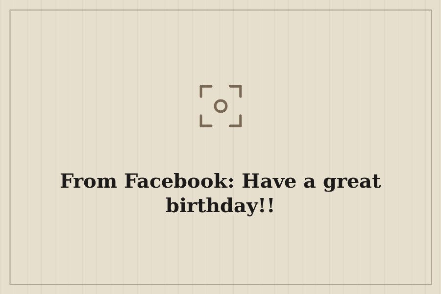 From Facebook: Have a great birthday!! — cover