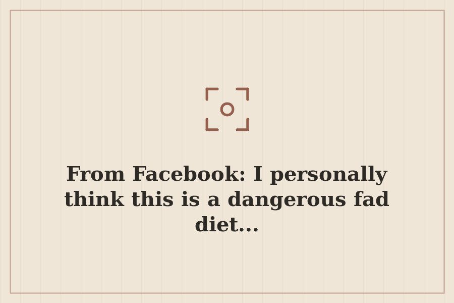 From Facebook: I personally think this is a dangerous fad diet... — cover