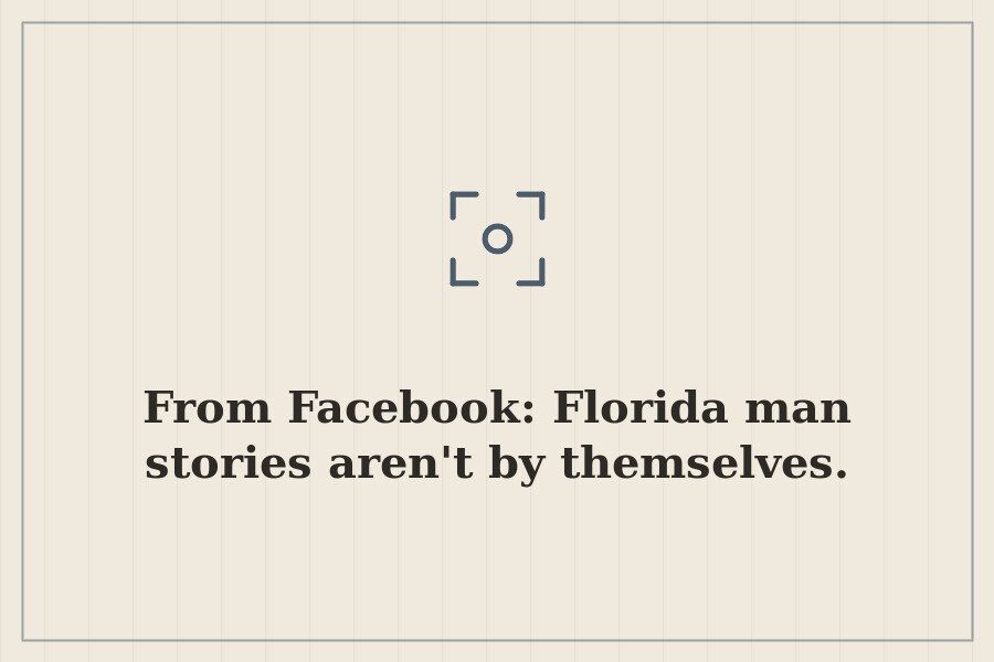 From Facebook: Florida man stories aren't by themselves. — cover