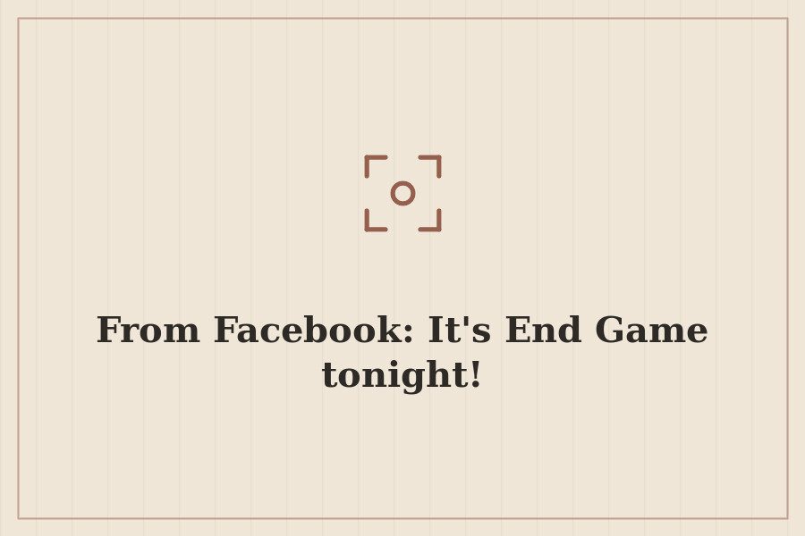 From Facebook: It's End Game tonight! — cover