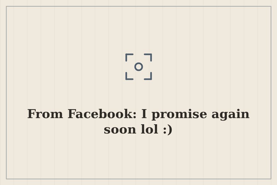 From Facebook: I promise again soon lol :) — cover