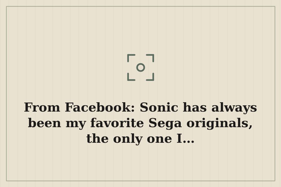 From Facebook: Sonic has always been my favorite Sega originals, the only one I… — cover