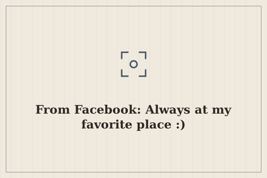From Facebook: Always at my favorite place :) — cover