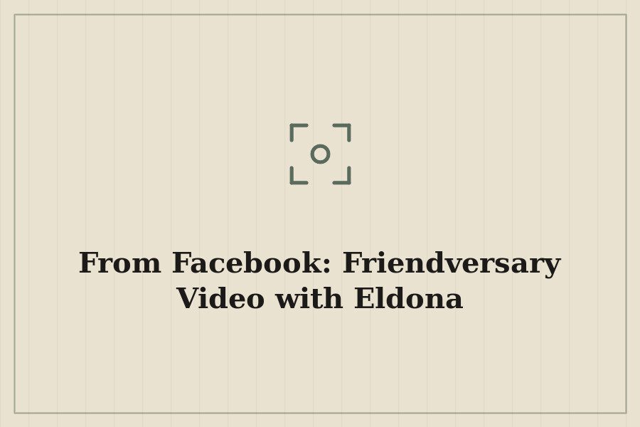 From Facebook: Friendversary Video with Eldona — cover