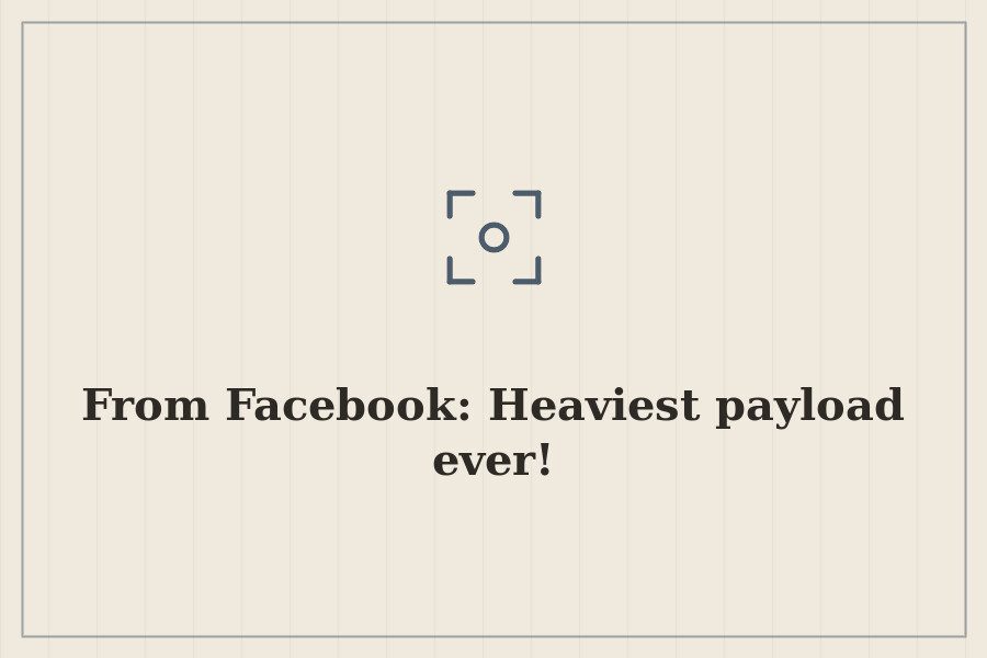 From Facebook: Heaviest payload ever! — cover