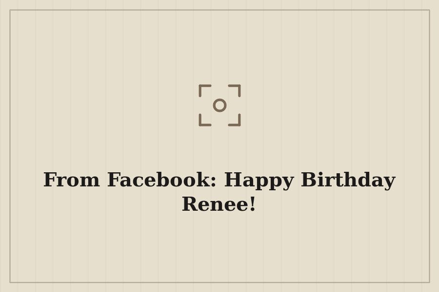 From Facebook: Happy Birthday Renee! — cover