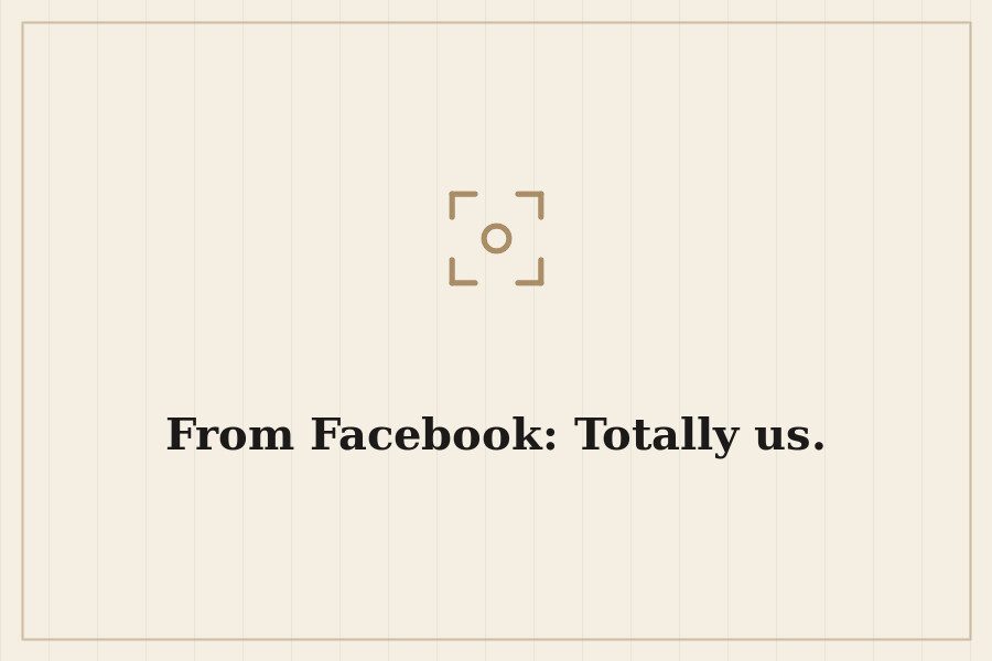 From Facebook: Totally us. — cover