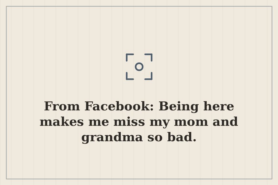 From Facebook: Being here makes me miss my mom and grandma so bad. — cover