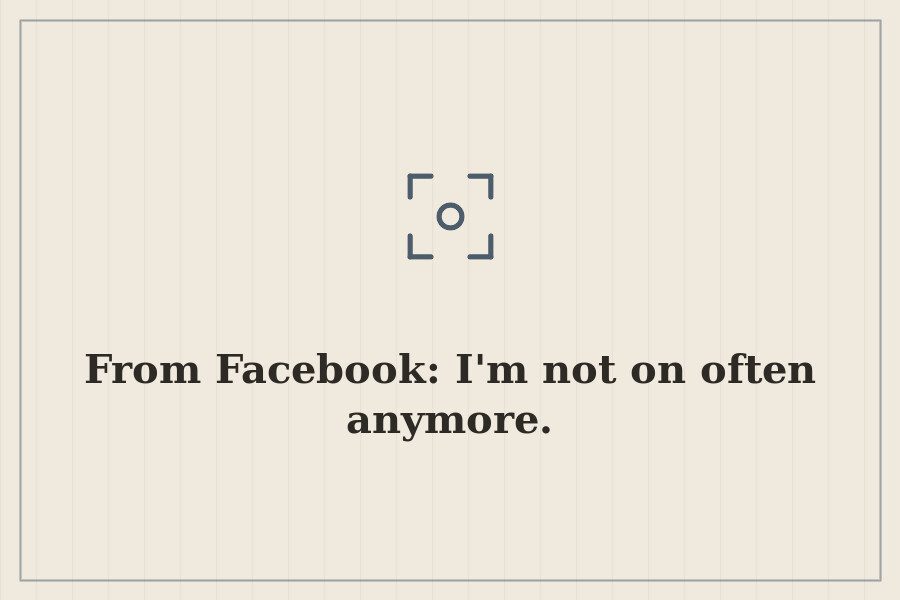 From Facebook: I'm not on often anymore. — cover
