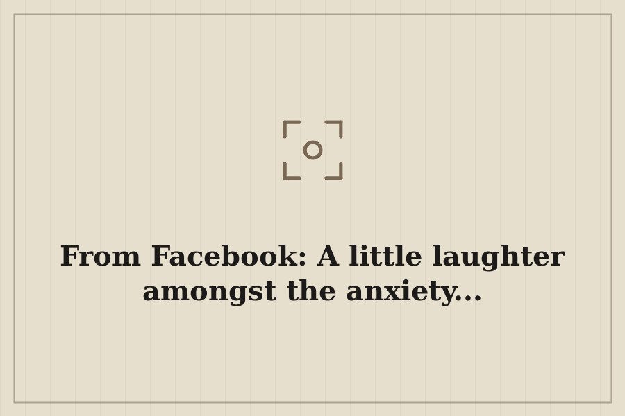 From Facebook: A little laughter amongst the anxiety... — cover
