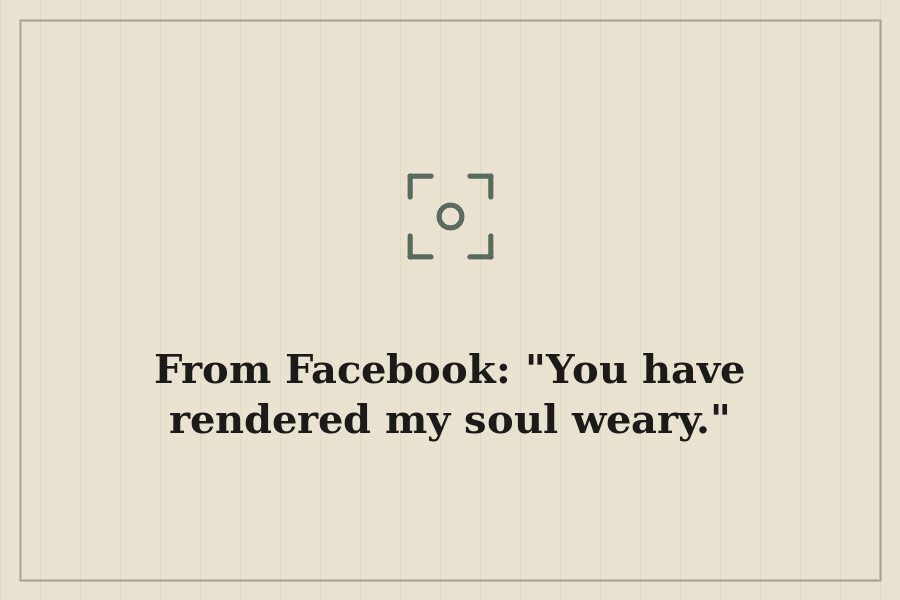 From Facebook: "You have rendered my soul weary." — cover