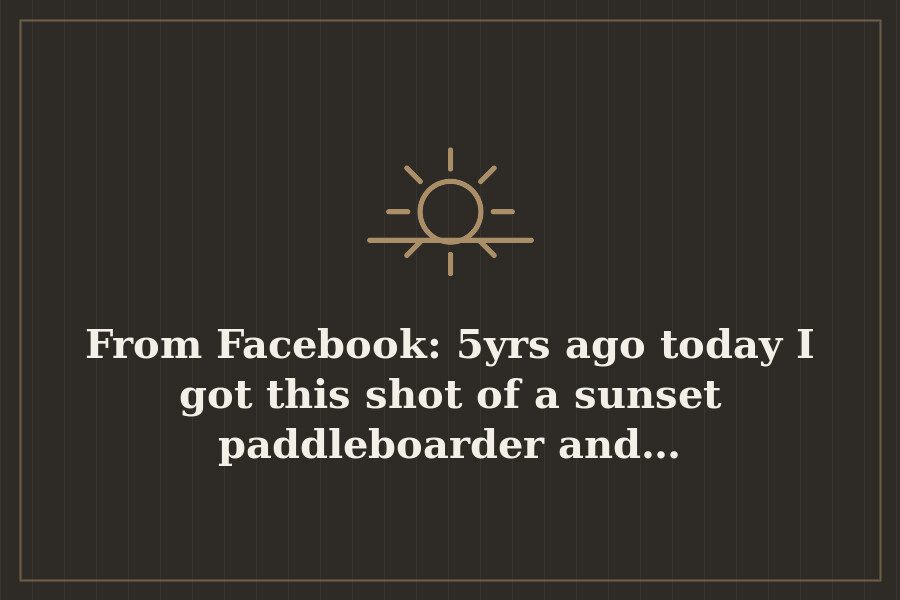 From Facebook: 5yrs ago today I got this shot of a sunset paddleboarder and… — cover