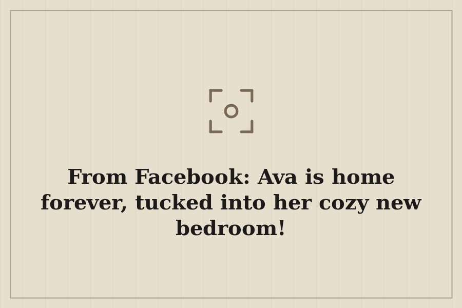From Facebook: Ava is home forever, tucked into her cozy new bedroom! — cover