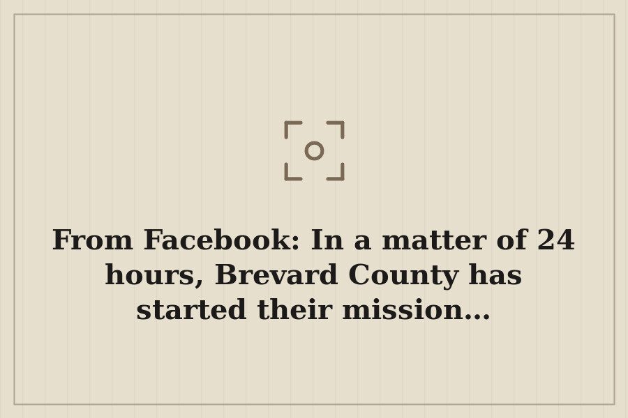 From Facebook: In a matter of 24 hours, Brevard County has started their mission… — cover