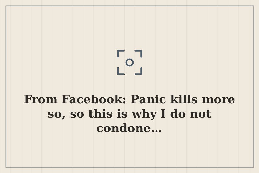 From Facebook: Panic kills more so, so this is why I do not condone… — cover