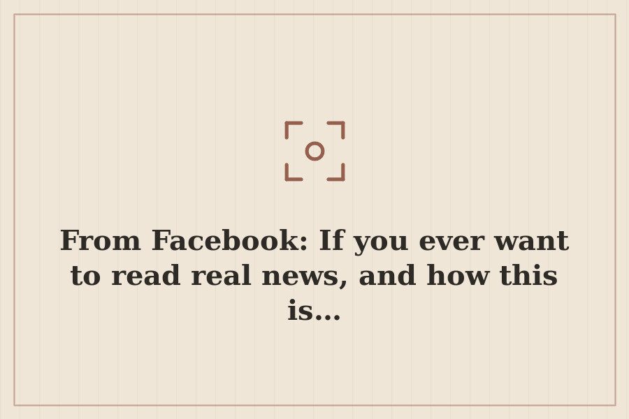 From Facebook: If you ever want to read real news, and how this is… — cover