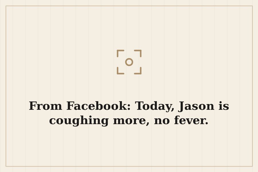 From Facebook: Today, Jason is coughing more, no fever. — cover