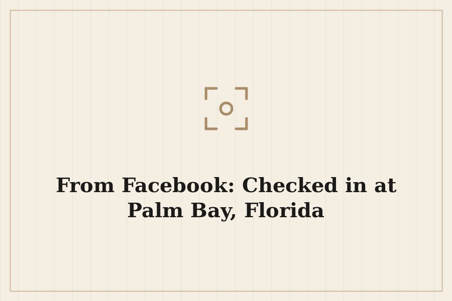 From Facebook: Checked in at Palm Bay, Florida — cover
