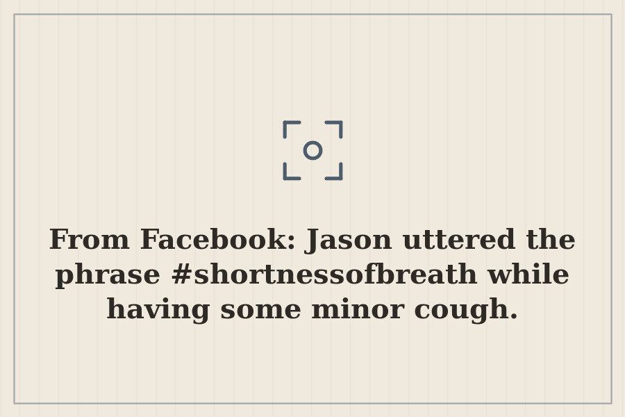 From Facebook: Jason uttered the phrase #shortnessofbreath while having some minor cough. — cover