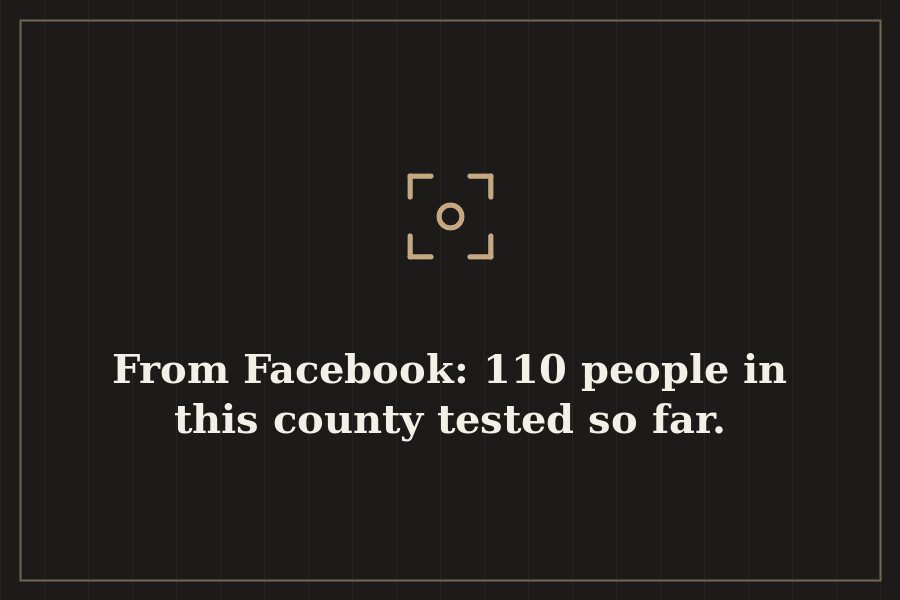 From Facebook: 110 people in this county tested so far. — cover