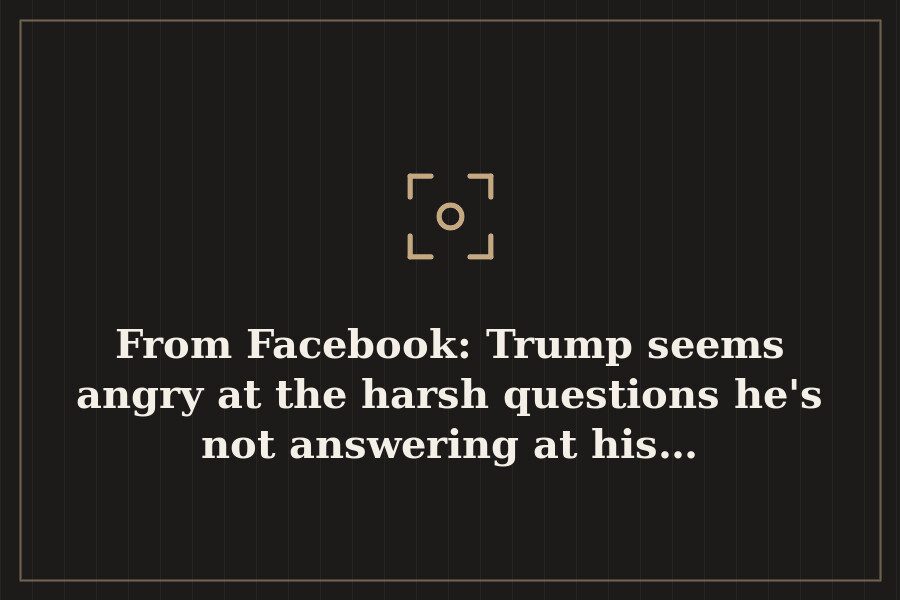 From Facebook: Trump seems angry at the harsh questions he's not answering at his… — cover
