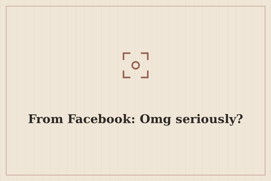 From Facebook: Omg seriously? — cover