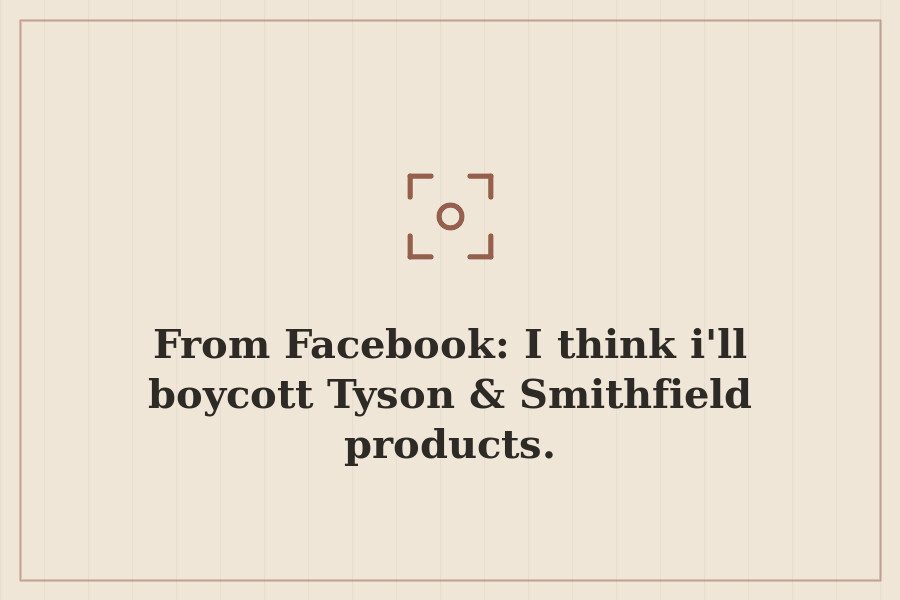 From Facebook: I think i'll boycott Tyson & Smithfield products. — cover
