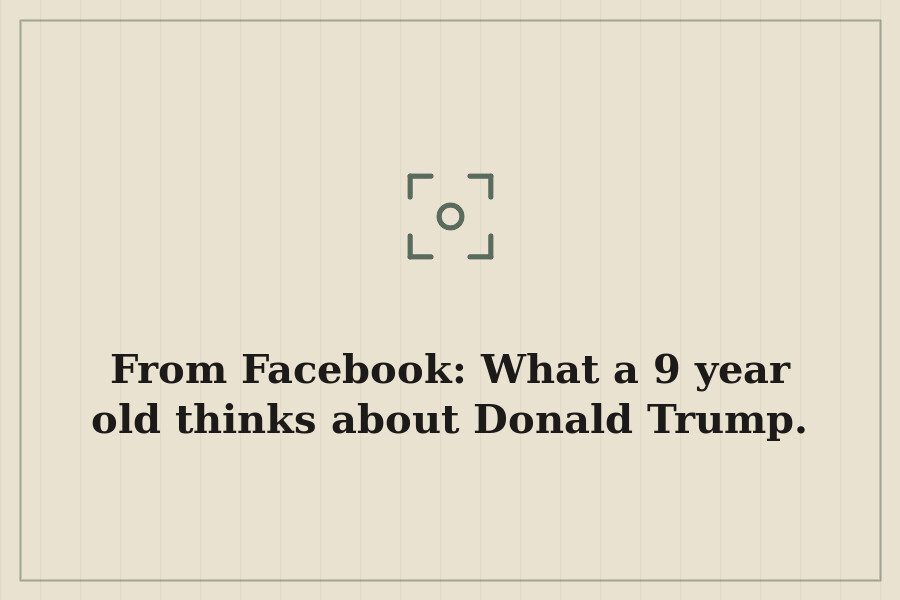 From Facebook: What a 9 year old thinks about Donald Trump. — cover