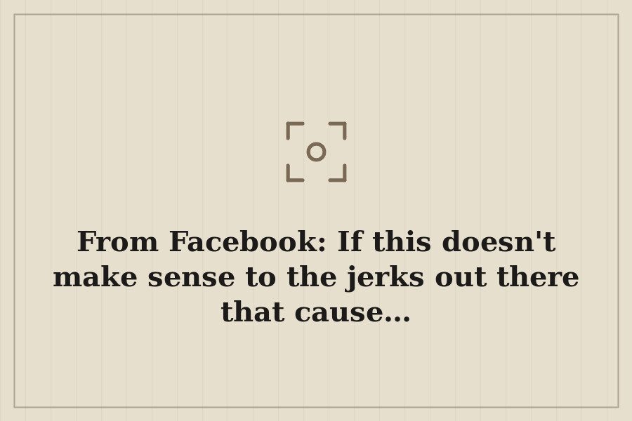 From Facebook: If this doesn't make sense to the jerks out there that cause… — cover