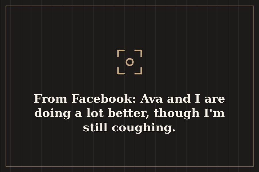 From Facebook: Ava and I are doing a lot better, though I'm still coughing. — cover