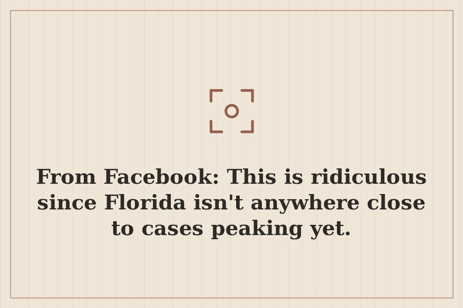 From Facebook: This is ridiculous since Florida isn't anywhere close to cases peaking yet. — cover