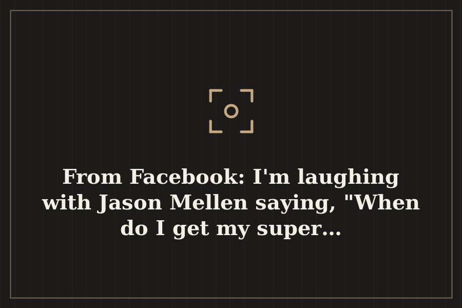 From Facebook: I'm laughing with Jason Mellen saying, "When do I get my super… — cover